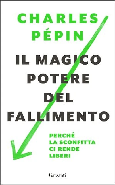 Il magico potere del fallimento: Perché la sconfitta ci rende liberi