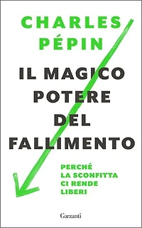 Il magico potere del fallimento: Perché la sconfitta ci rende liberi