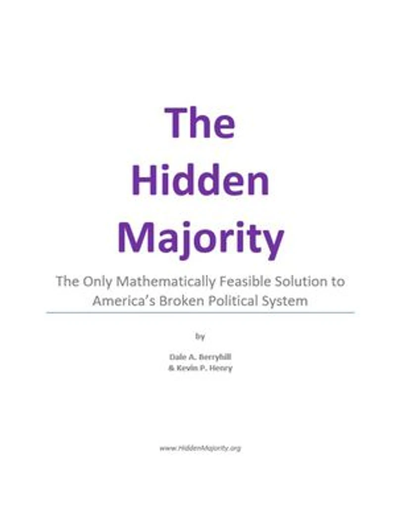 The Hidden Majority: The Only Mathematically Feasible Solution To America's Broken Political System