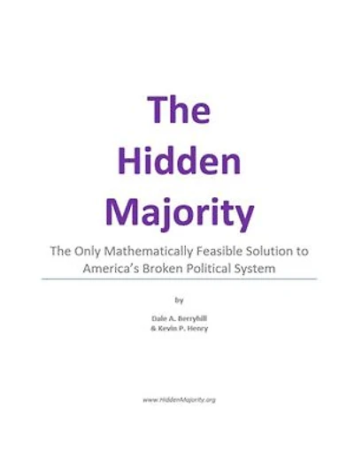 The Hidden Majority: The Only Mathematically Feasible Solution To America's Broken Political System
