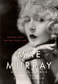 Mae Murray: the Girl with Bee-Stung Lips