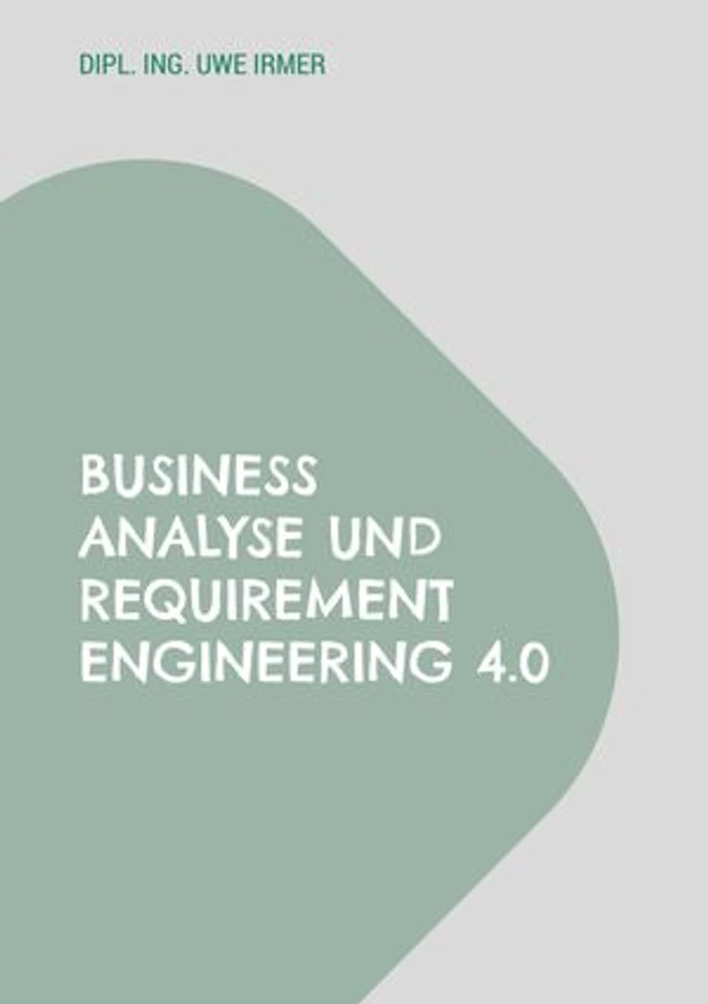 Business Analyse und Requirement Engineering 4.0: Einbezug agiler Frameworks