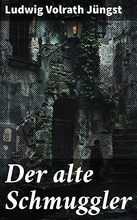 Der alte Schmuggler: Ein fesselndes Abenteuer voller Intrigen und Verrat in der düsteren Welt des Schmuggels