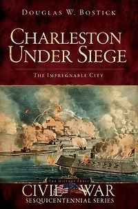 Charleston Under Siege: The Impregnable City