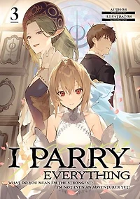 I Parry Everything: What Do You Mean I’m the Strongest? I’m Not Even an Adventurer Yet! Volume 3