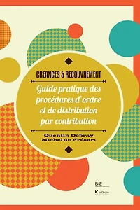 Créances & Recouvrement: Guide pratique des procédures d'ordre et de distribution par contribution (législation belge)