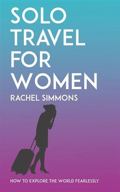 Solo Travel for Women - How to Explore the World Fearlessly