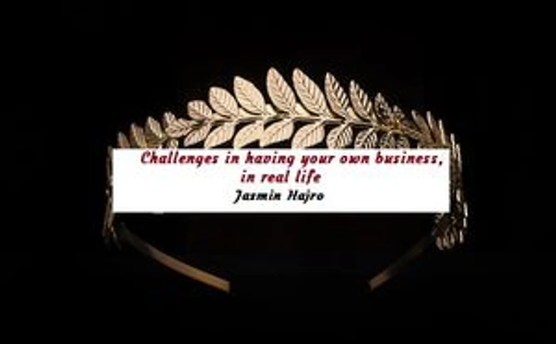 Challenges in having your own business, in real life