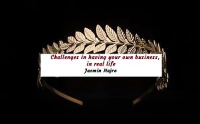 Challenges in having your own business, in real life