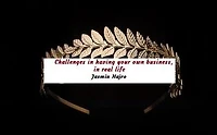 Challenges in having your own business, in real life