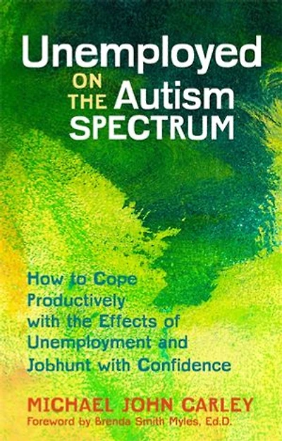 Unemployed on the Autism Spectrum: How to Cope Productively with Effects of Unemployment and Jobhunt Confidence