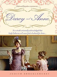 Darcy and Anne: It is a truth universally acknowledged that Lady Catherine will never find a husband for Anne...
