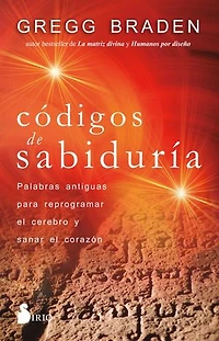 Códigos de sabiduría: Palabras antiguas para programar y sanar el corazón