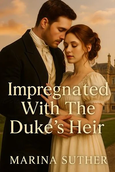 Impregnated With The Duke's Heir: A Historical Regency Erotic Romance