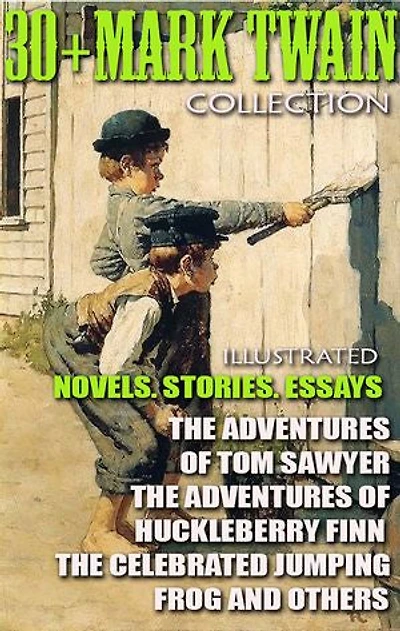 30+ Mark Twain Collection. Novels. Stories. Essays: The Adventures of Tom Sawyer, The Adventures of Huckleberry Finn, The Celebrated Jumping Frog and others
