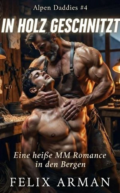 Alpen Daddies: In Holz Geschnitzt: Eine heiße MM Romance in den Bergen: Alpen Daddies: Eine Mm Mountain Man Romance Reihe, #4
