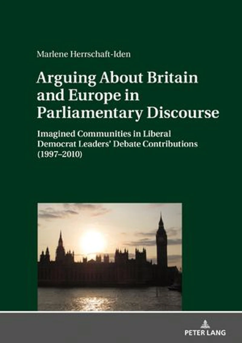 Arguing About Britain and Europe Parliamentary Discourse: Imagined Communities Liberal Democrat Leaders' Debate Contributions (1997-2010)