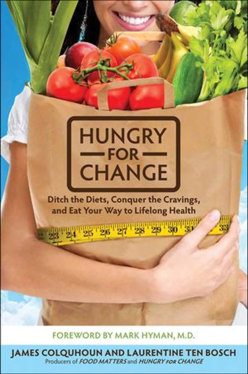 Hungry for Change: Ditch the Diets, Conquer Cravings, and Eat Your Way to Lifelong Health