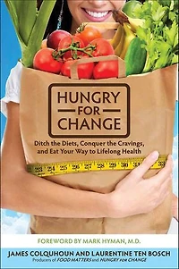 Hungry for Change: Ditch the Diets, Conquer Cravings, and Eat Your Way to Lifelong Health