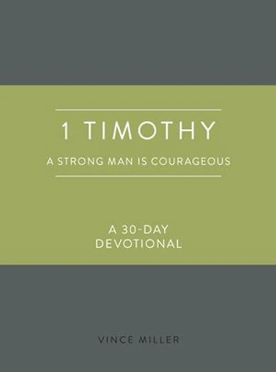 1 Timothy: A Strong Man Is Courageous: 30-Day Devotional