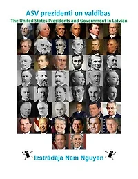 ASV prezidenti un valdības: The United States Presidents and Government In Latvian