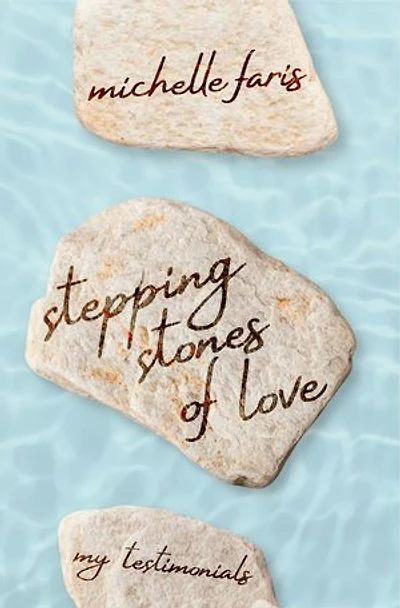 Stepping Stones of Love: My Testimonials