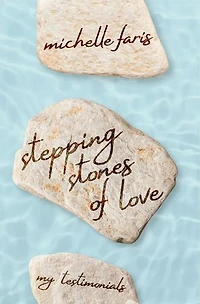 Stepping Stones of Love: My Testimonials