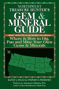 Northwest Treasure Hunter's Gem and Mineral Guide (5th Edition): Where and How to Dig, Pan and Mine Your Own Gems and Minerals