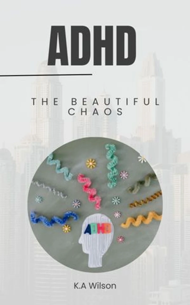 ADHD: The Beautiful Chaos