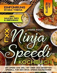 XXL Ninja Speedi Kochbuch: Mit Speed ans Ziel! Mit über 202+ Rezepten speziell für den Ninja Speedi Multikocher