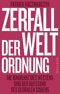 Zerfall der Weltordnung: Die Ignoranz des Westens und der Aufstand des globalen Südens