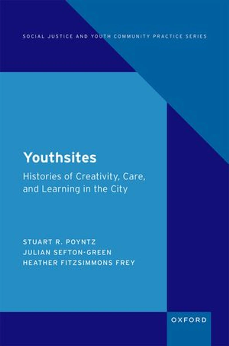 Youthsites: Histories of Creativity, Care, and Learning the City