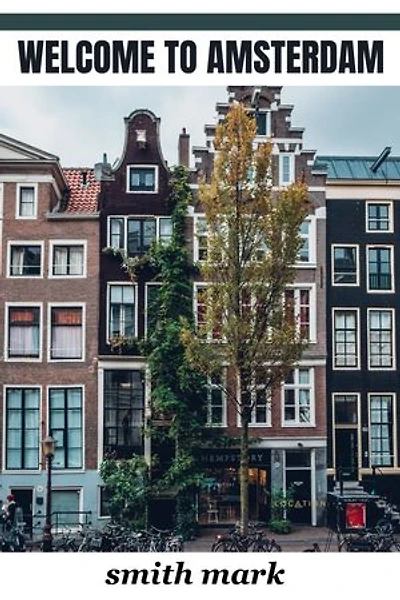 Amsterdam travel guide 2023: Experience the timeless charm and vibrant culture of amsterdam: Your ultimate travel companion for 2023