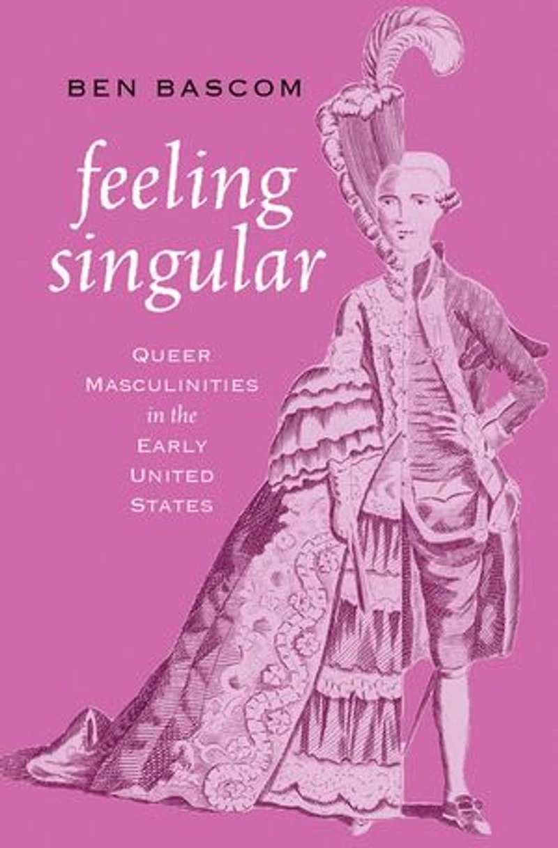 Feeling Singular: Queer Masculinities the Early United States