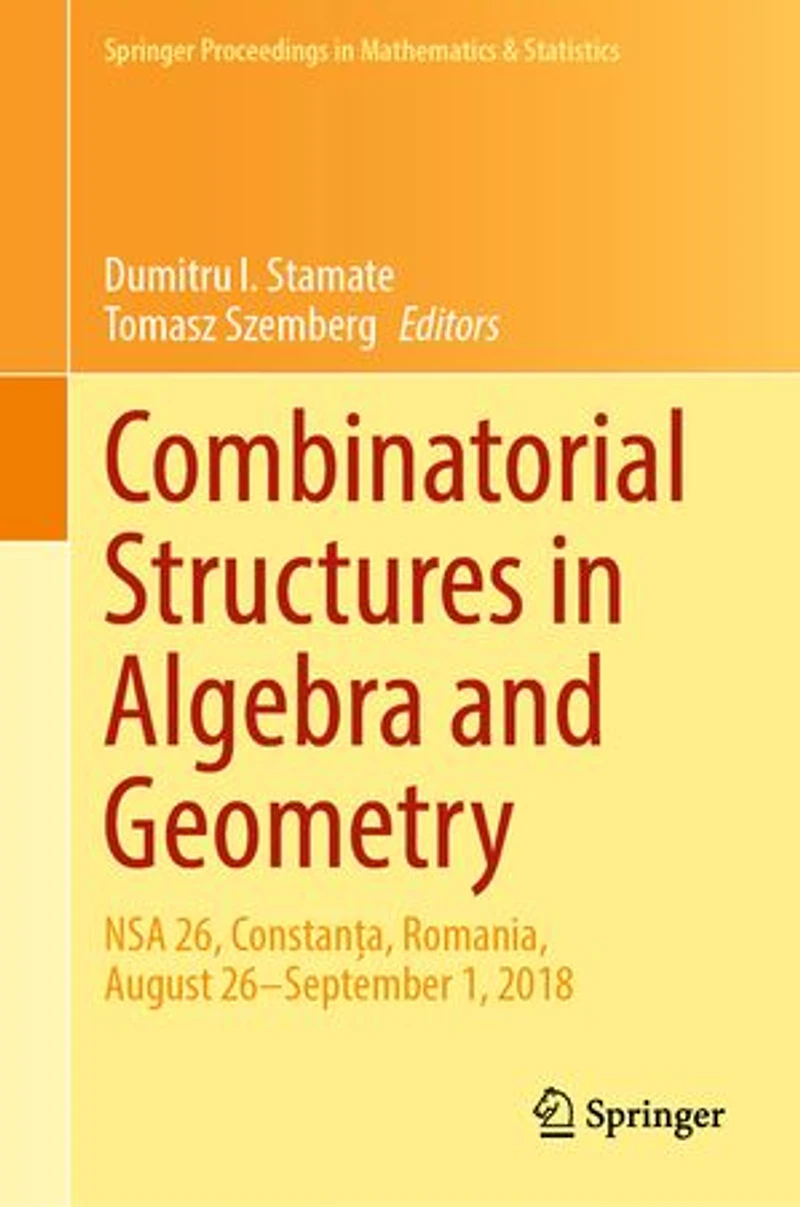 Combinatorial Structures Algebra and Geometry: NSA 26, ConstanEa, Romania, August 26-September 1, 2018