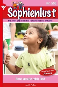 Bitte behalte mich lieb!: Sophienlust 505 – Familienroman