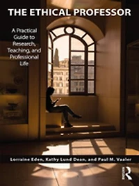 The Ethical Professor: A Practical Guide to Research, Teaching and Professional Life