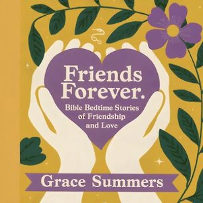 Friends Forever: Bible Bedtime Stories of Friendship and Love: Bedtime Bible Stories For Kids, #1