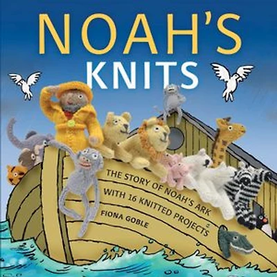 Noah's Knits: Create the Story of Ark with 16 Knitted Projects