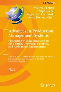 Advances Production Management Systems. Systems for Volatile, Uncertain, Complex, and Ambiguous Environments: 43rd IFIP WG 5.7 International Conference, APMS 2024, Chemnitz, Germany, September 8-12, Proceedings, Part IV