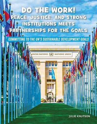 Do the Work! Peace, Justice, and Strong Institutions Meets Partnerships for Goals
