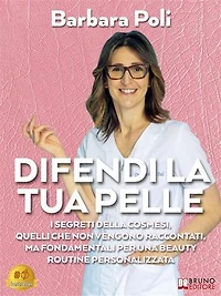 Difendi La Tua Pelle: I segreti della cosmesi, quelli che non vengono raccontati, ma fondamentali per una beauty routine personalizzata
