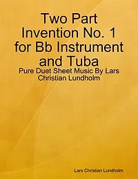 Two Part Invention No. 1 for Bb Instrument and Tuba - Pure Duet Sheet Music By Lars Christian Lundholm