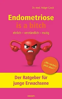 Endometriose is a bitch: Der Ratgeber für junge Erwachsene