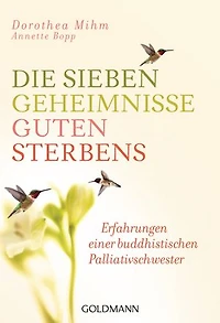 Die sieben Geheimnisse guten Sterbens: Erfahrungen einer buddhistischen Palliativschwester
