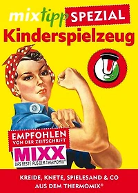 mixtipp Spezial: Kinderspielzeug: Kreide, Knete, Spielesand & Co aus dem Thermomix®