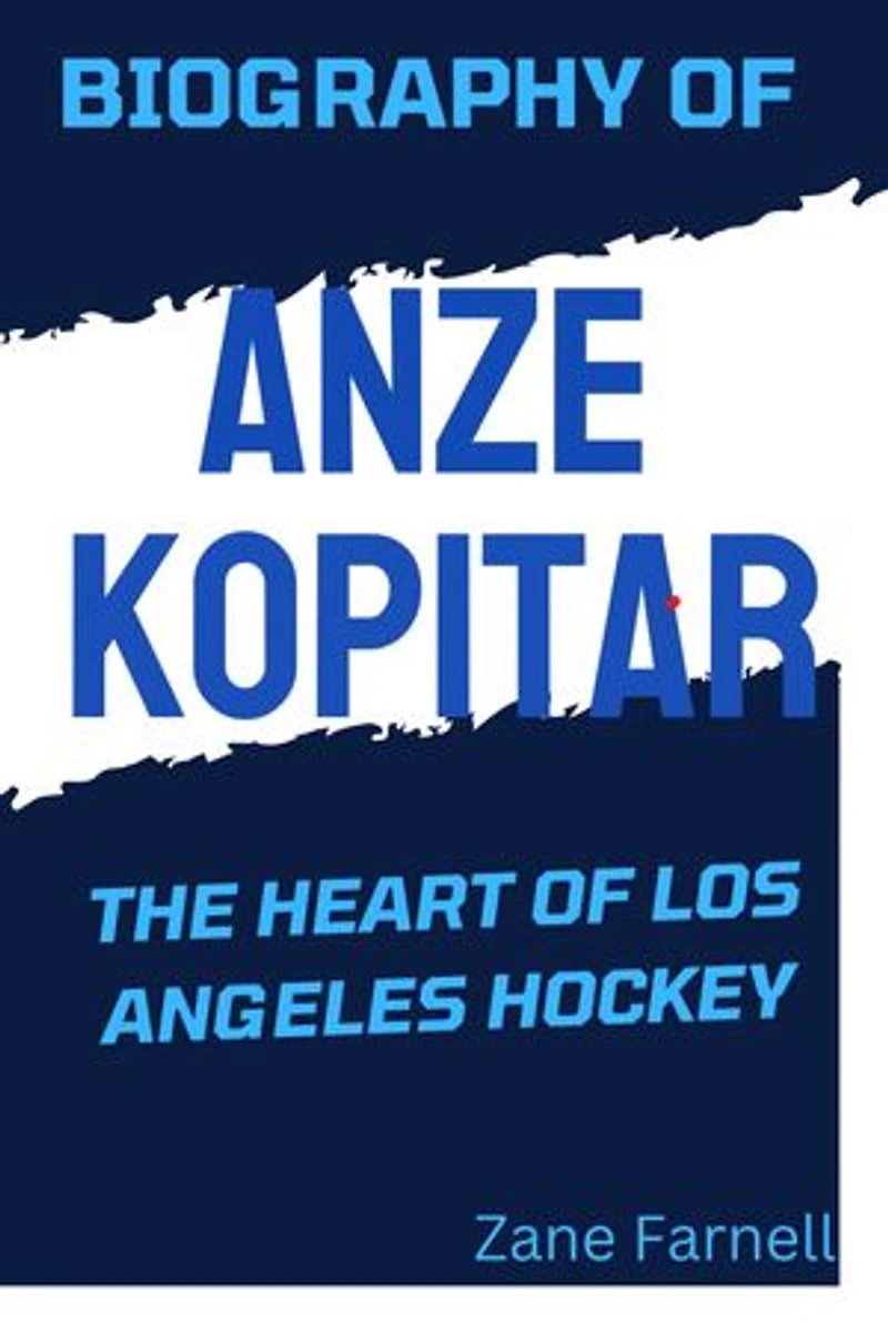 BIOGRAPHY OF ANZE KOPITAR THE HEART OF LOS ANGELES HOCKEY