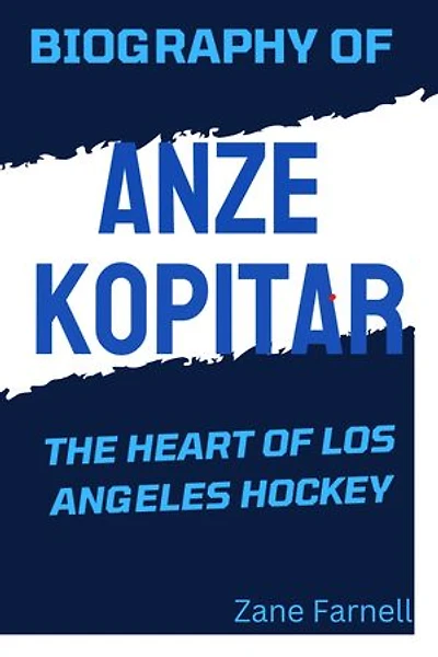 BIOGRAPHY OF ANZE KOPITAR THE HEART OF LOS ANGELES HOCKEY