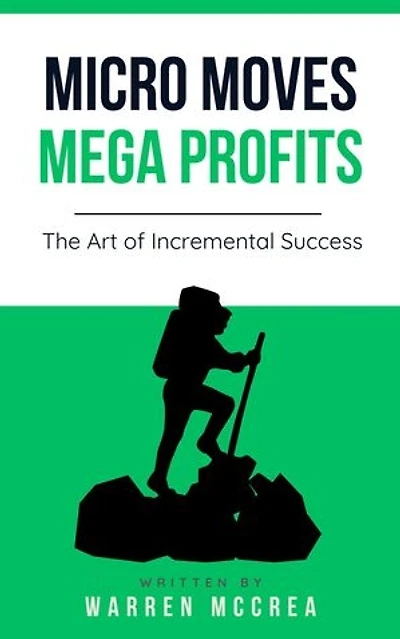 Micro Moves Mega Profits, the Art of Incremental Success