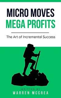 Micro Moves Mega Profits, the Art of Incremental Success